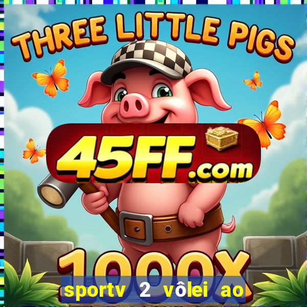 sportv 2 vôlei ao vivo online grátis